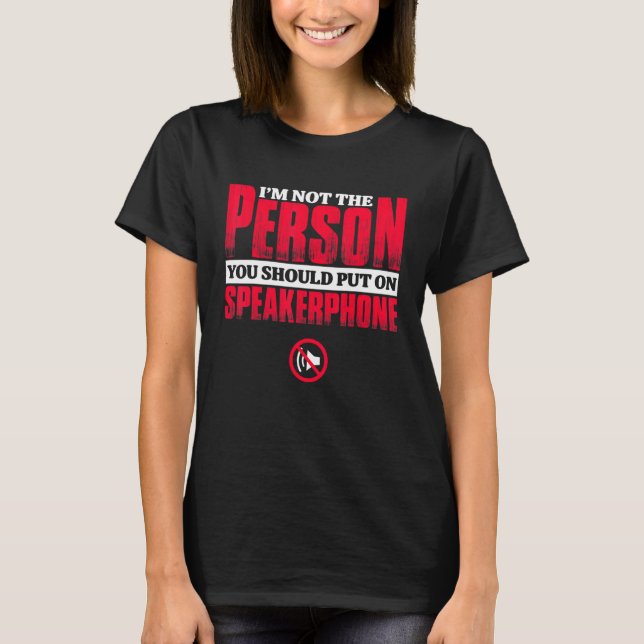 T-shirt je ne suis pas la personne que vous devriez mettre (Devant)