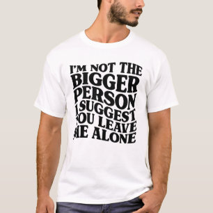 T-shirt Je ne suis pas la plus grande personne que je sugg