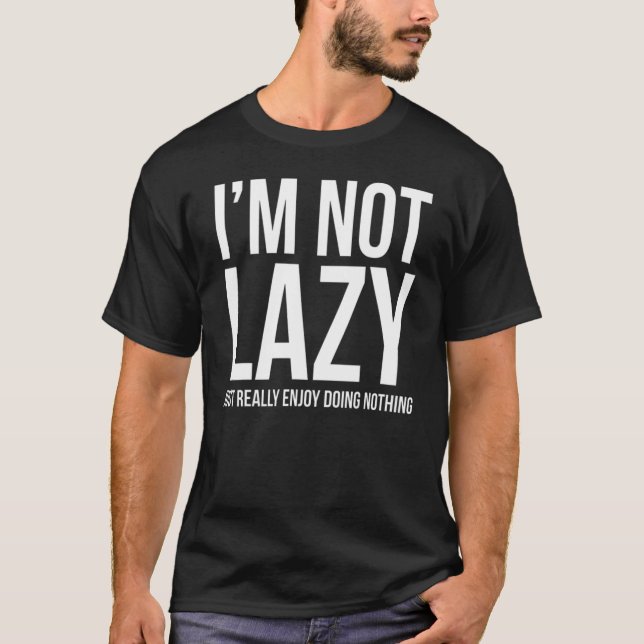 T-shirt Je ne suis pas lazy, j'aime juste faire rien (Devant)