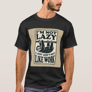 T-shirt Je ne suis pas lazy, je n’aime pas le travail - Dr