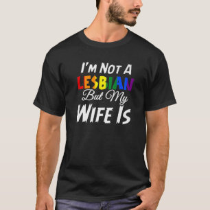 T-shirt Je ne suis pas Lesbienne mais ma femme est Mariage
