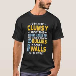 T-shirt Je ne suis pas maladroit C'est le sol me déteste T
