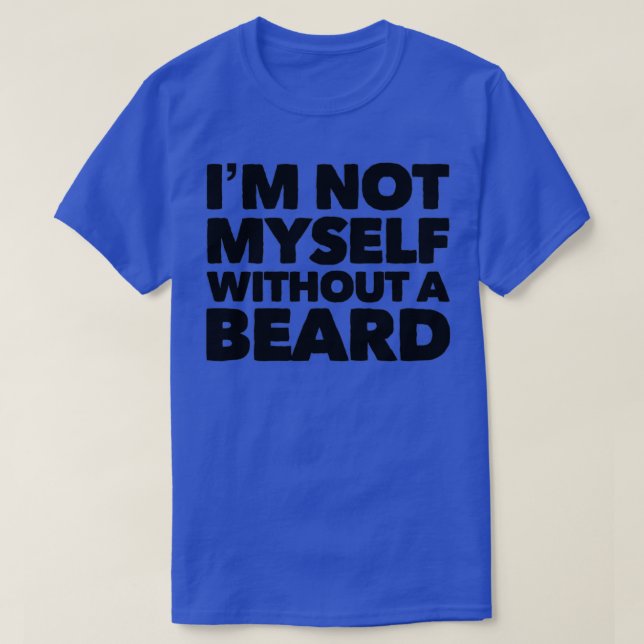 T-shirt Je Ne Suis Pas Moi-Même Sans Barbe (Design devant)