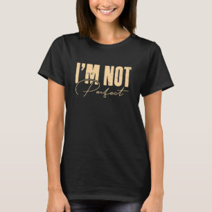 T-shirt Je ne suis pas parfait, célébrez l'unicité