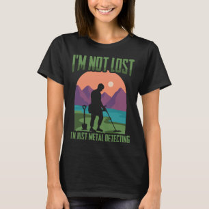 T-shirt Je ne suis pas perdu Chasse au trésor Détectoriste