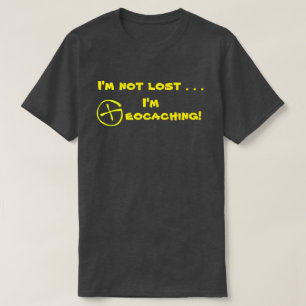 T-SHIRT JE NE SUIS PAS PERDUE, JE VAIS FAIRE DU GÉOCAGE !