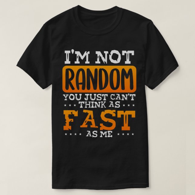 T-shirt Je ne suis pas Random Je pense Fast (Design devant)