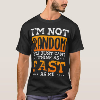 T-shirt Je ne suis pas Random Je pense Fast