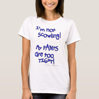 T-shirt Je ne suis pas renfrogné ! Mon PANTALON est trop