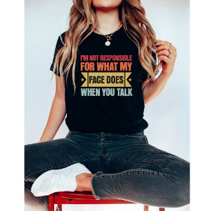 T-shirt Je ne suis pas responsable de ce que mon visage fa