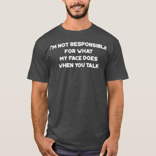 T-shirt Je Ne Suis Pas Responsable De Ce Que Mon Visage Fa