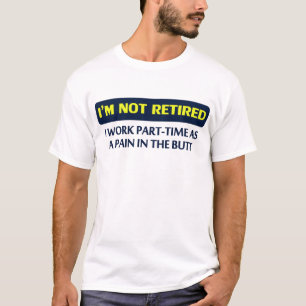 T-shirt Je ne suis pas retiré, je travaille à temps