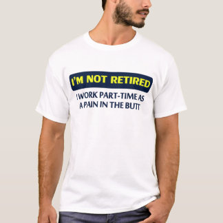 T-shirt Je ne suis pas retiré, je travaille à temps