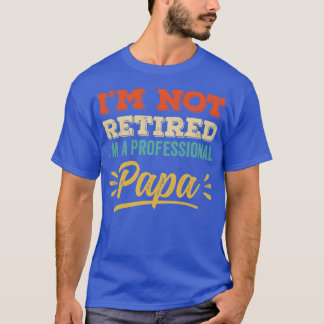 T-shirt Je Ne Suis Pas Retraité Je Suis Un Papa Profession