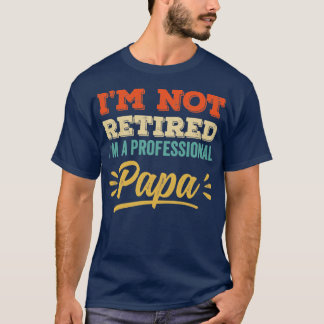 T-shirt Je Ne Suis Pas Retraité Je Suis Un Professionnel P
