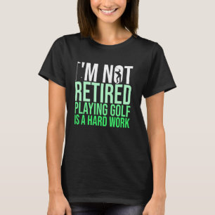 T-shirt Je Ne Suis Pas Retraité Jouer Au Golf Est Un Golfe