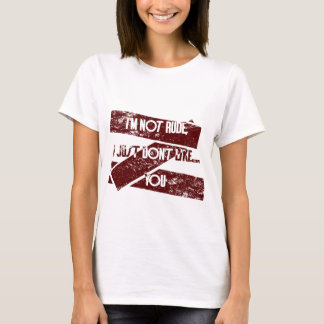 T-shirt Je ne suis pas Rude, je n'aime pas... Vous