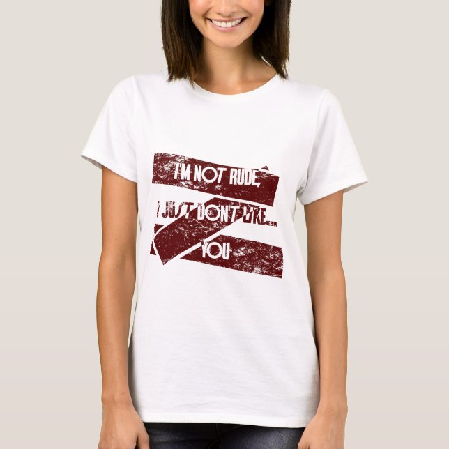 T-shirt Je ne suis pas Rude, je n'aime pas... Vous (Devant)