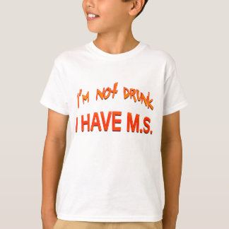 T-shirt Je ne suis pas saoul - J'ai une MS