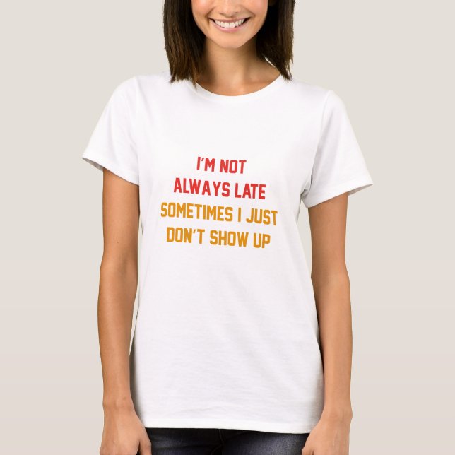 T-shirt Je ne suis pas toujours en retard (Devant)