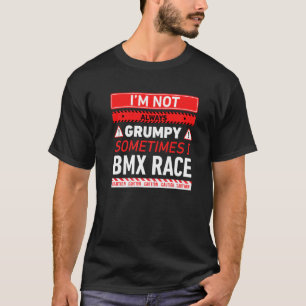 T-shirt Je Ne Suis Pas Toujours Grumeux Parfois Je Bmx Rac