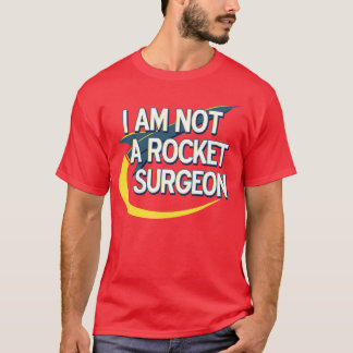 T-shirt Je ne suis pas un chirurgien de fusée pour des