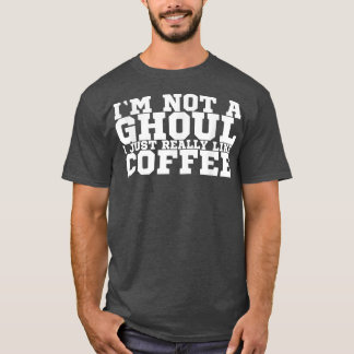 T-shirt Je ne suis pas un Ghoul J'aime vraiment le café 1