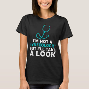 T-shirt Je ne suis pas un gynécologue mais je vais jeter u