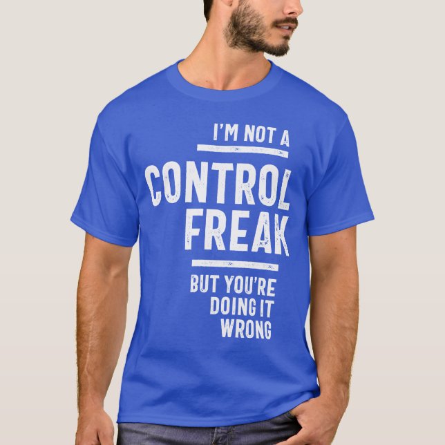 T-shirt Je ne suis pas un maniaque du contrôle (Devant)