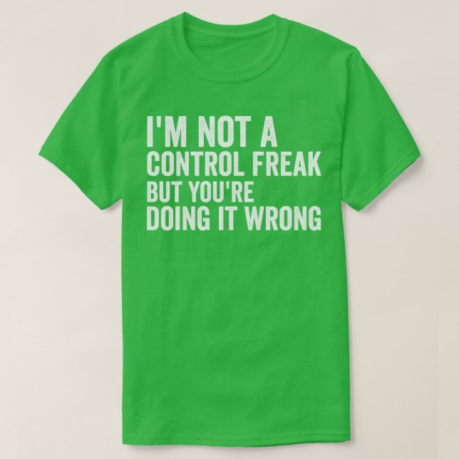 T-shirt Je ne suis pas un maniaque du contrôle (Design devant)