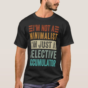 T-shirt Je ne suis pas un minimaliste Je suis juste un cum