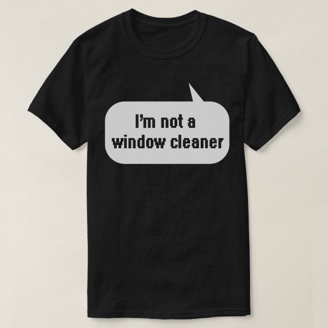 T-shirt Je ne suis pas un nettoyeur de fenêtre (Design devant)