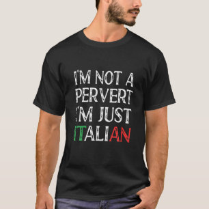T-shirt Je ne suis pas un pervers Je suis juste italien dr