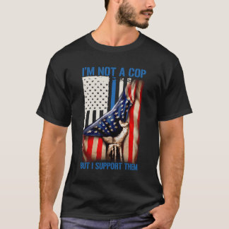 T-shirt Je Ne Suis Pas Un Policier, Mais Je Les Appuie.