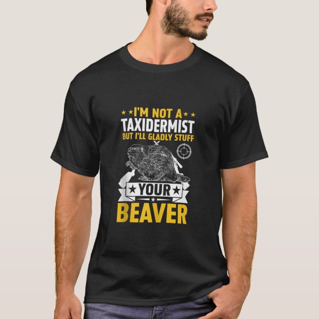 T-shirt Je ne suis pas un Taxidermiste drôle Chasse Beaver (Devant)