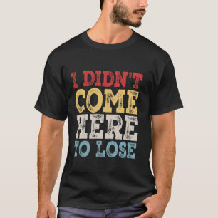T-shirt Je ne suis pas venu ici pour perdre le casino