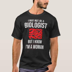 T-shirt Je ne suis peut-être pas biologiste, mais je sais 