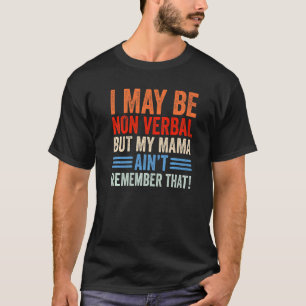 T-shirt Je Ne Suis Peut-Être Pas Verbal Mais Ma Mama Aint 