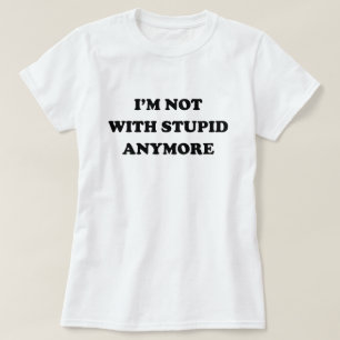 T-shirt Je ne suis plus AVEC STUPIDE