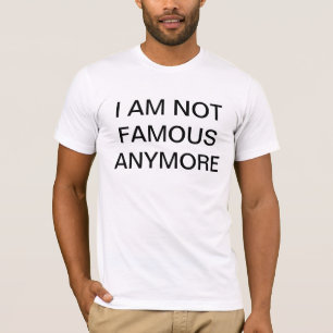 T-SHIRT JE NE SUIS PLUS CÉLÈBRE