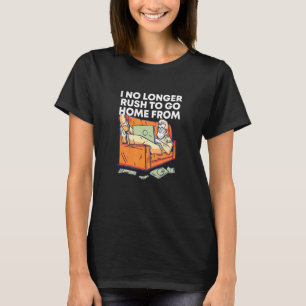 T-shirt Je Ne Suis Plus Vite À Aller À La Maison Travail À