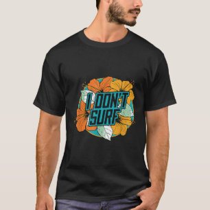 T-shirt Je ne surf pas drôle Fleurs de vacances d'été