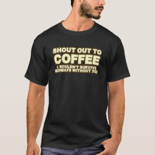 T-shirt Je ne survivrais pas le lundi en criant au café