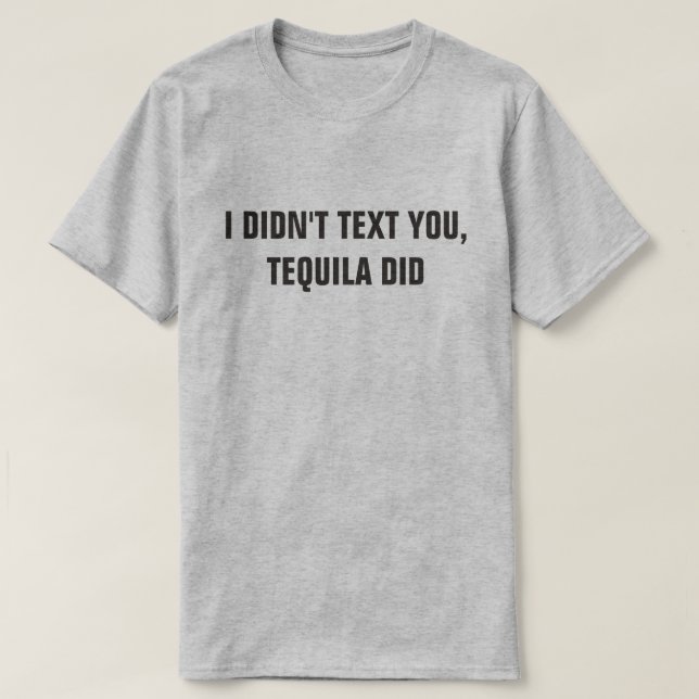 T-SHIRT JE NE T'AI PAS ENVOYÉ, TEQUILA L'A FAIT (Design devant)