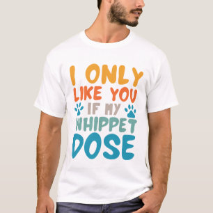 T-shirt Je Ne T'Aime Que Si Mon Chien Whippet Fait