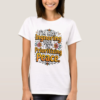 T-shirt Je ne t'ignore pas, je donne la priorité à la paix