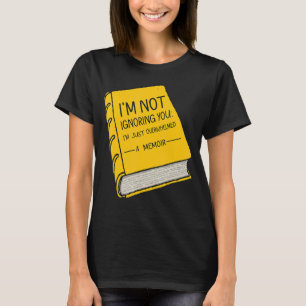 T-shirt Je ne t'ignore pas Je suis débordée de Mémoire