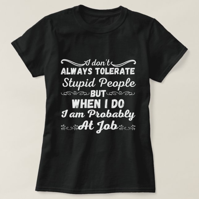 T-shirt Je ne tolère pas toujours les gens stupides - Sarc (Design devant)