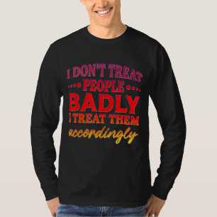 T-shirt Je ne traite pas les gens mal Je les traite en con