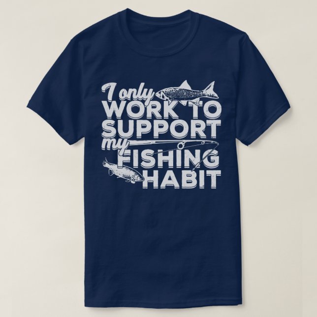T-shirt Je Ne Travaille Qu'À Soutenir Mon Habitude De Pêch (Design devant)